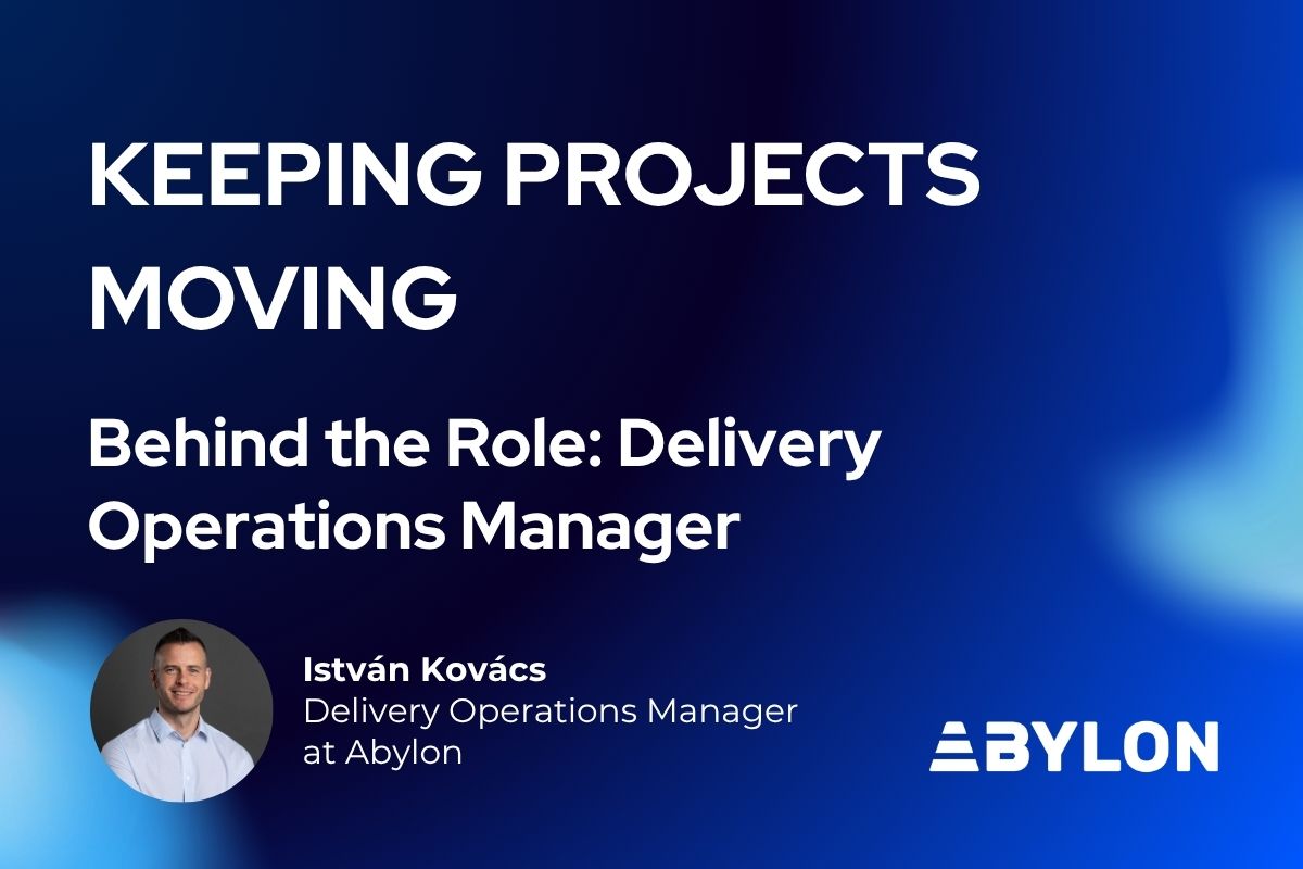István Kovács, Delivery Operations Manager at Abylon, featured in an article about keeping projects moving through people management and leadership.
